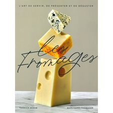 Les  fromages : L'art de servir, de présenter et de déguster