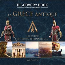 La Grèce antique : L'histoire est notre terrain de jeu : Discovery book by Assassin's creed