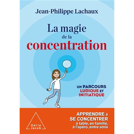 La magie de la concentration : Un parcours ludique et initiatique : Apprendre à se concentrer à tabl