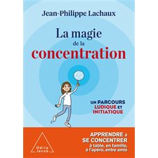 La magie de la concentration : Un parcours ludique et initiatique : Apprendre à se concentrer à tabl