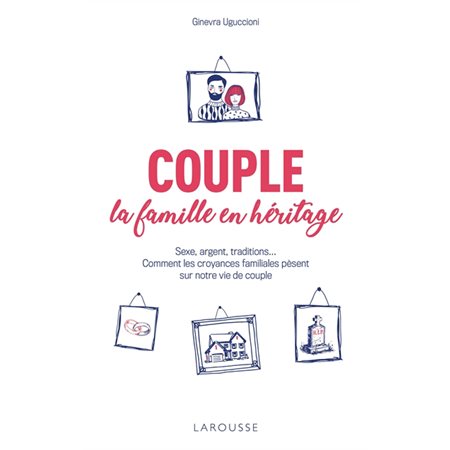 Couple, la famille en héritage : Sexe, argent, traditions ... Comment les croyances familiales pèsen