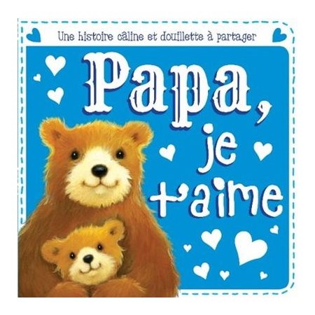 Papa, je t'aime : Une histoire câline et douillette à partager