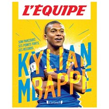 Kylian Mbappé : L'équipe : Son parcours. Ses points forts. Ses records