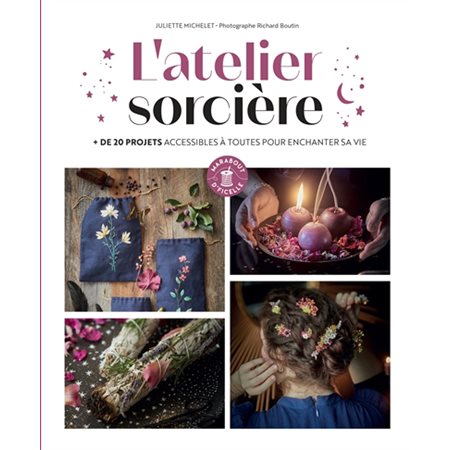 L'atelier sorcière : + de 25 projets accessibles à toutes pour enchanter sa vie