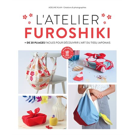 L'atelier furoshiki : + de 20 pliages faciles pour découvrir l'art du tissu japonais