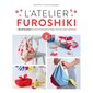 L'atelier furoshiki : + de 20 pliages faciles pour découvrir l'art du tissu japonais