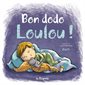 Bon dodo Loulou ! : Une petite routine pour l'heure du coucher  : Tout-carton albums : Livre cartonné