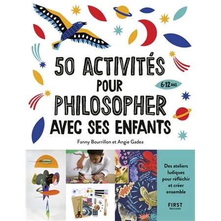 50 activités pour philosopher avec ses enfants : 6-12 ans : Des ateliers ludiques pour réfléchir