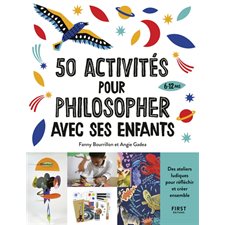 50 activités pour philosopher avec ses enfants : 6-12 ans : Des ateliers ludiques pour réfléchir