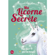 Ma licorne secrète T.05 : Plus fort que la magie