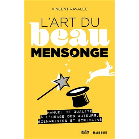 L'art du beau mensonge : Manuel de qualité à l'usage des auteurs, scénaristes et écrivains