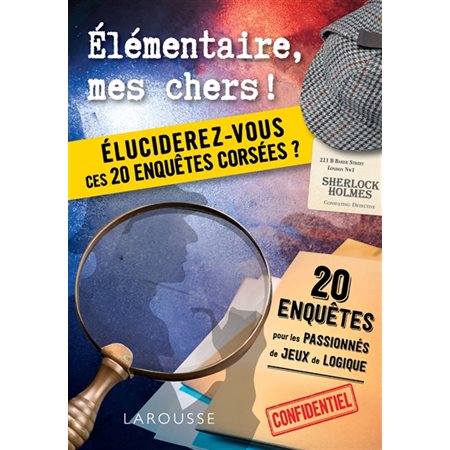 Elémentaire, mes chers ! : Éluciderez-vous ces 20 enquêtes corsées ?