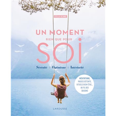 Un moment rien que pour soi : Sérénité; optimisme; intériorité : Méditations, pauses détentes, ritue