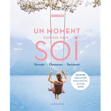 Un moment rien que pour soi : Sérénité; optimisme; intériorité : Méditations, pauses détentes, ritue