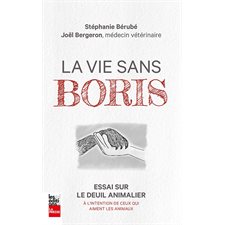 La vie sans Boris : Essai sur le deuil animalier : À l'intention de ceux qui aiment les animaux