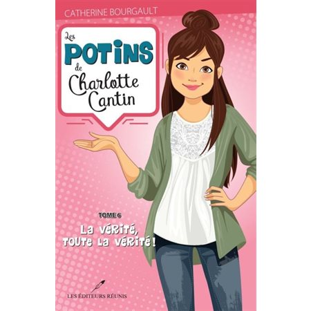 Les potins de Charlotte Cantin T.06 : La vérité, toute la vérité !