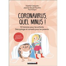 Coronavirus, quel minus ! : 10 histoires pour les enfants. Décryptage et conseils pour les parents