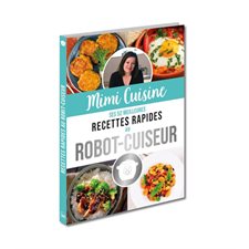Mimi Cuisine : Ses 52 meilleures recettes rapides au robot-cuiseur