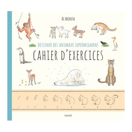 Dessiner des animaux supermignons : Cahier d'exercices : Nouvelle édition