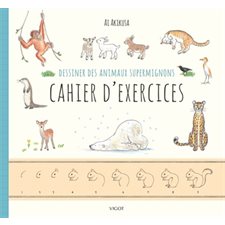 Dessiner des animaux supermignons : Cahier d'exercices : Nouvelle édition