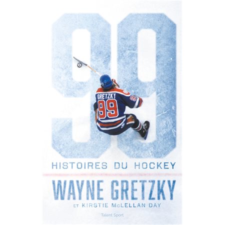 99 histoires de hockey : Wayne Gretzky