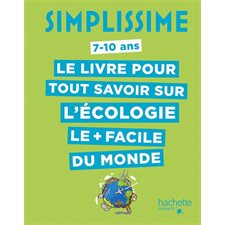 Simplissime : Le livre pour tout savoir sur l'écologie le + facile du monde : 7-10 ans