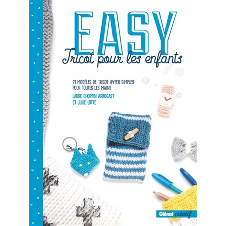 Easy tricot pour les enfants : 21 modèles de tricot hyper simples pour toutes les mains