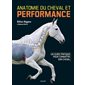 Anatomie du cheval et performance : Un guide pratique pour connaître son cheval