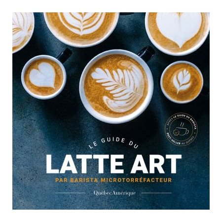 Le guide du latte art : Par barista microtorréfacteur