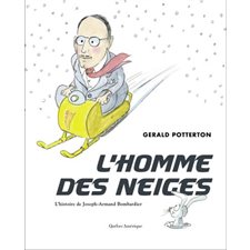 L'homme des neiges : L'histoire de Joseph-Armand Bombardier