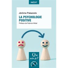 La psychologie positive : Que sais-je ? : Psy 1re édition