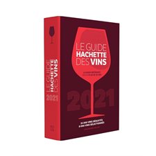 Le guide Hachette des vins 2021 : Le guide de référence depuis plus de 30 ans : 35 000 vins dégustés