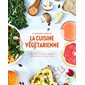 Le grand livre de la cuisine végétarienne : 175 recettes pour manger végétarien au quotidien