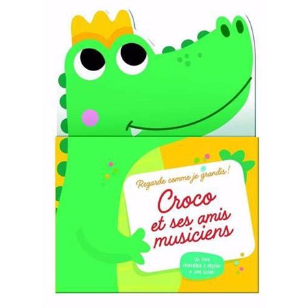 Croco et ses amis musiciens : Regarde comme je grandis ! : Un livre réversible à déplier + 1 toise !