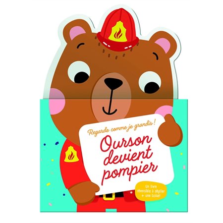 Ourson devient pompier : Regarde comme je grandis ! : Un livre réversible à déplier + 1 toise !