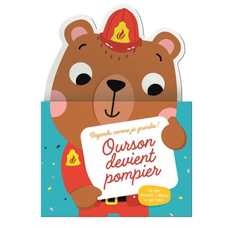 Ourson devient pompier : Regarde comme je grandis ! : Un livre réversible à déplier + 1 toise !