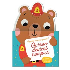 Ourson devient pompier : Regarde comme je grandis ! : Un livre réversible à déplier + 1 toise !
