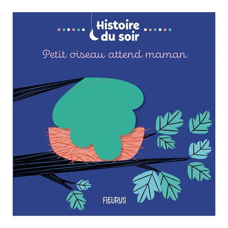 Petit oiseau attend maman : Histoire du soir