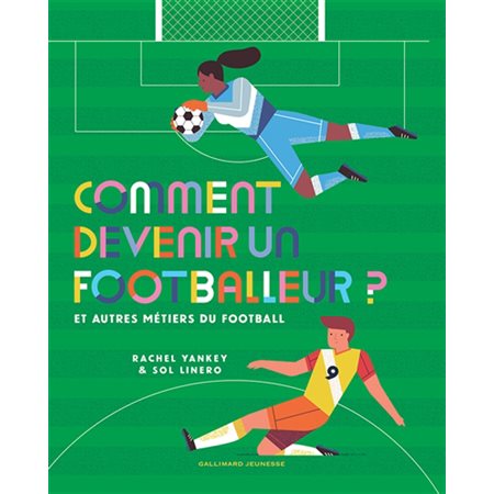 Comment devenir un footballeur ? : Et autres métiers du football