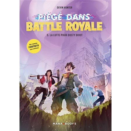 Fortnite : Piégié dans Battle Royale T.05 : La lutte pour Dusty Divot