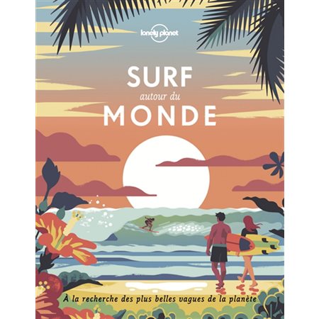 Surf autour du monde (Lonely planet) : À la recherche des plus belles vagues de la planète