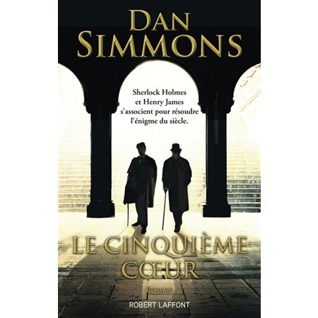 Le cinquième coeur : Sherlock Holmes et Henry James s'associent pour résoudre l'énigme du siècle