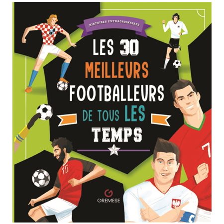 Les 30 meilleurs footballeurs de tous les temps : Histoires extraordinaires