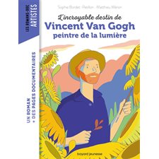 L'incroyable destin de Vincent van Gogh : Bayard poche. Les romans-doc. Artistes