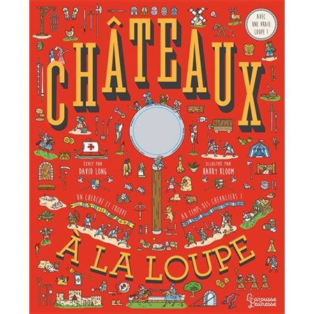 Châteaux à la loupe : Un cherche et trouve au temps des chevaliers ! Avec une vraie loupe !