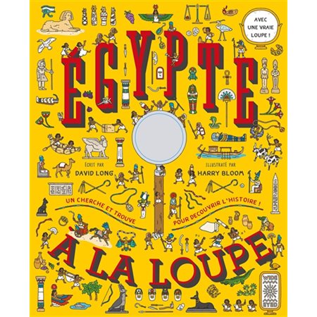 Egypte à la loupe : Un cherche et trouve pour découvrir l'histoire : Avec une vraie loupe !
