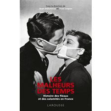 Les malheurs des temps : Histoire des fléaux et des calamités en France : Nouvelle édition augmentée