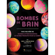 Bombes de bain : Faites vous-même vos bombes effervescentes et autres produits pour le corps