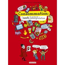 Consommation : Le guide de l'anti-manipulation : Le monde actuel en BD : Bande dessinée