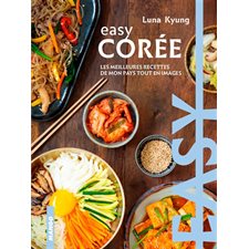 Corée : Easy : La cuisine tout en images : Les meilleures recettes de mon pays tout en images